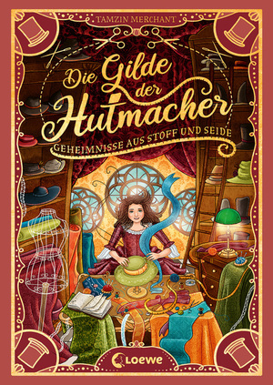 Die Gilde der Hutmacher - Geheimnisse aus Stoff und Seide by Tamzin Merchant