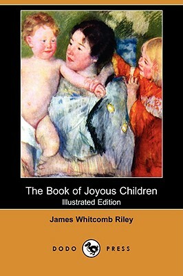 The Book of Joyous Children (Illustrated Edition) (Dodo Press) by James Whitcomb Riley
