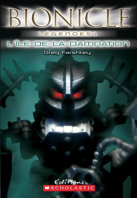Bionicle L?gendes: l'?le de la Damnation by Greg Farshtey