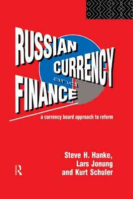 Russian Currency and Finance: A Currency Board Approach to Reform by Steve H. Hanke, Lars Jonung, Kurt Schuler