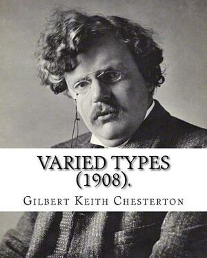 Varied Types (1908). By: Gilbert Keith Chesterton: Speculative fiction by G.K. Chesterton