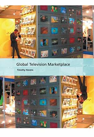 Global Television Marketplace by Timothy Havens