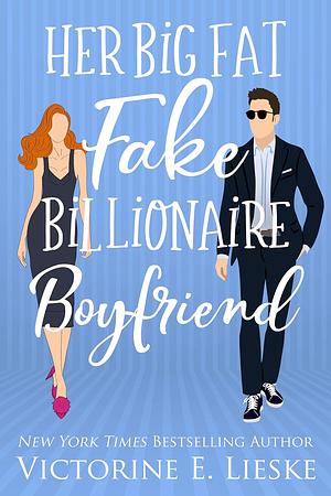 Her Big Fat Fake Billionaire Boyfriend by Victorine E. Lieske