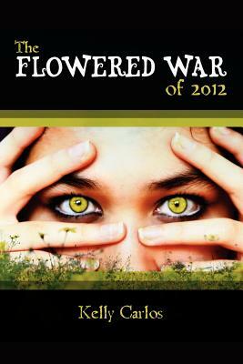 The Flowered War of 2012 by Kelly Carlos