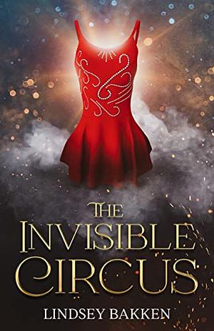 The Invisible Circus by Lindsey Bakken