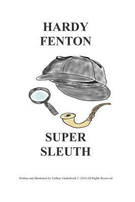 Hardy Fenton Super Sleuth by Nathan VanDerBeek