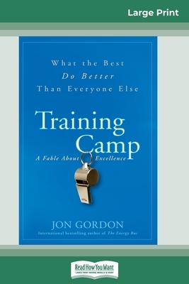 Training Camp: What the Best Do Better Than Everyone Else (16pt Large Print Edition) by Jon Gordon