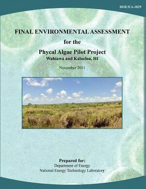 Final Environmental Assessment for the Phycal Algae Pilot Project, Wahiawa and Kalaeloa, HI (DOE/EA-1829) by National Energy Technology Laboratory, U. S. Department of Energy