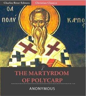 The Martyrdom of Polycarp by Anonymous