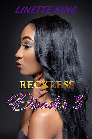 Reckless Disaster 3 by Linette King, Linette King