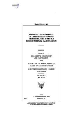 Assessing the Department of Defense's execution of responsibilities in the U.S. Foreign Military Sales program: hearing before the Subcommittee on Ove by United States Congress, Committee on Armed Services, United States House of Representatives