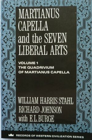 Martianus Capella and the Seven Liberal Arts, Vol. I: The Quadrivum of Martianus Capella by Martianus Capella