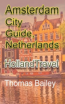 Amsterdam City Guide, Netherlands by Thomas Bailey
