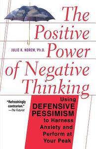 The Positive Power of Negative Thinking by Julie Norem