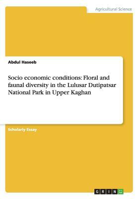 Socio economic conditions: Floral and faunal diversity in the Lulusar Dutipatsar National Park in Upper Kaghan by Abdul Haseeb
