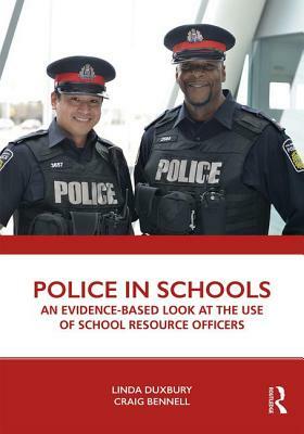 Police in Schools: An Evidence-based Look at the Use of School Resource Officers by Linda Duxbury, Craig Bennell