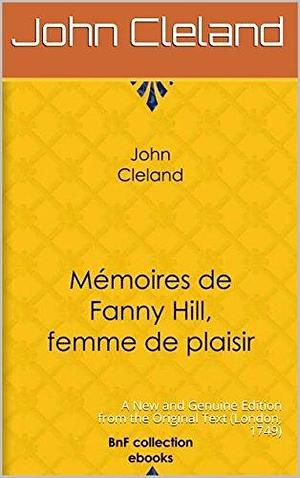 Memoirs Of Fanny Hill : A New and Genuine Edition from the Original Text by John Cleland