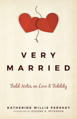 Very Married: Field Notes on Love and Fidelity by Katherine Willis Pershey