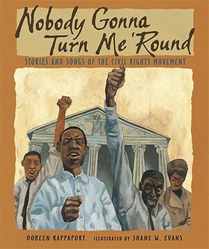 Nobody Gonna Turn Me 'round: Stories and Songs of the Civil Rights Movement by Doreen Rappaport