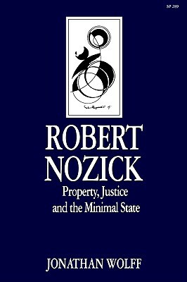 Robert Nozick: Property, Justice, and the Minimal State by Jonathan Wolff