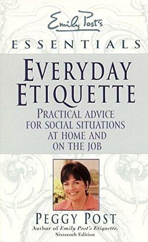 Everyday Etiquette:Practical Advice for Social Situations at Home and on the Job by Peggy Post