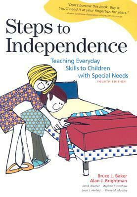 Steps to Independence: Teaching Everyday Skills to Children with Special Needs, Fourth Edition by Bruce L. Baker