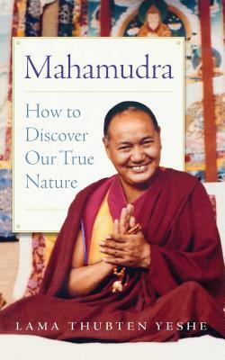 Mahamudra: How to Discover Our True Nature by Lama Yeshe