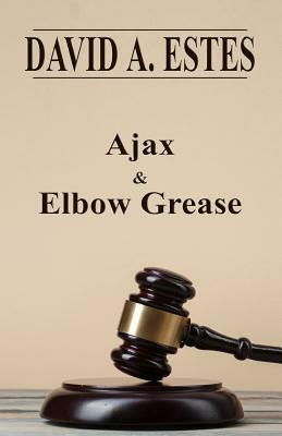 Ajax & Elbow Grease by David A. Estes