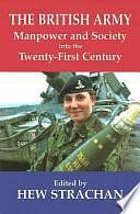 The British Army, Manpower, and Society Into the Twenty-first Century by Hew Strachan