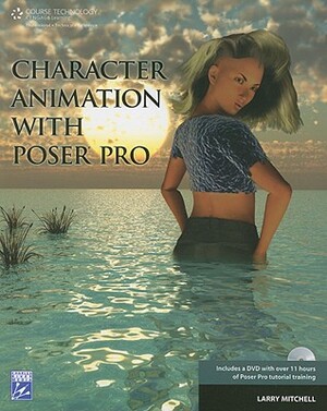 Character Animation with Poser Pro [With DVD] by Larry Mitchell