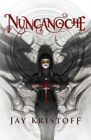 Nuncanoche by Jay Kristoff