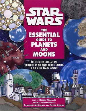 Star Wars: The Essential Guide to Planets and Moons by Daniel Wallace, Scott Kolins