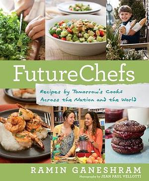 FutureChefs: Recipes by Tomorrow's Cooks Across the Nation and the World: A Cookbook by Ramin Ganeshram, Ramin Ganeshram