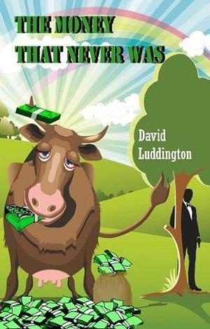 The Money That Never Was: Whisky Galore meets James Bond by David Luddington, David Luddington