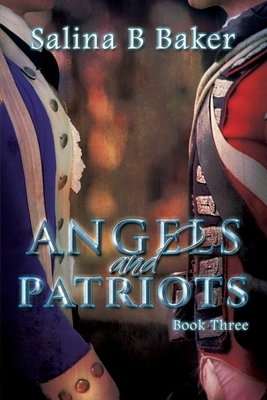 Angels & Patriots: Book Three by Salina B. Baker