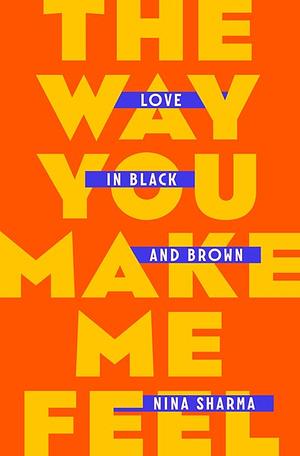 The Way You Make Me Feel: Love in Black and Brown by Nina Sharma
