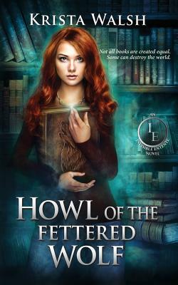 Howl of the Fettered Wolf by Krista Walsh
