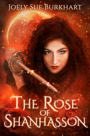 The Rose of Shanhasson by Joely Sue Burkhart