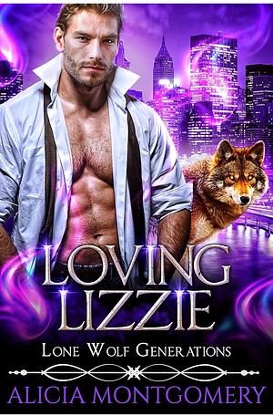 Loving Lizzie: Lone Wolf Generations Book 1 by Alicia Montgomery