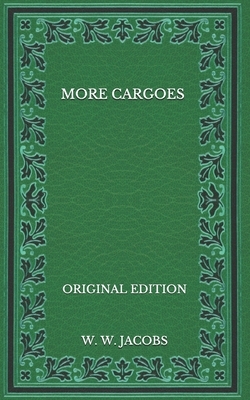 More Cargoes - Original Edition by W.W. Jacobs