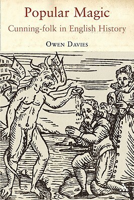 Popular Magic: Cunning-folk in English History by Owen Davies