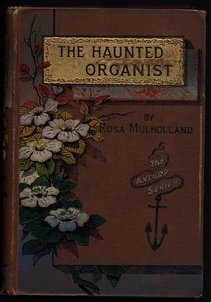 The Haunted Organist of Hurly Burly by Rosa Mulholland