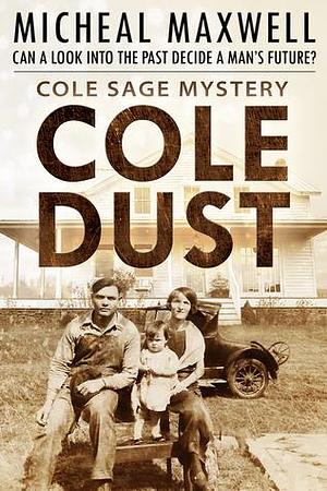 Cole Dust Cole: Cole Sage Mystery #4 by Micheal Maxwell, Micheal Maxwell