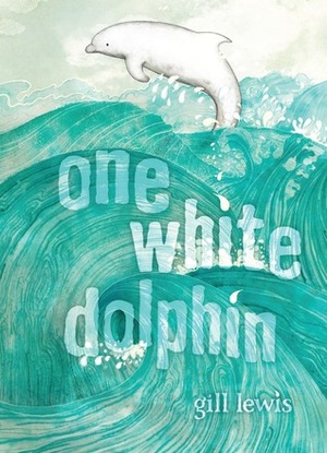 One White Dolphin by Gill Lewis, Raquel Aparicio