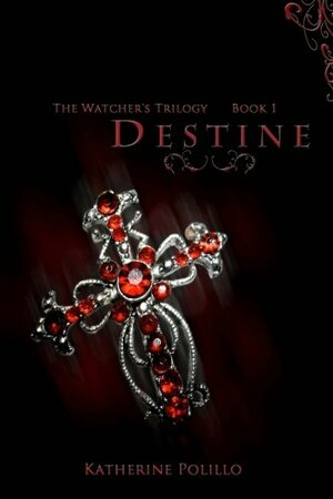 Destine: The Watcher's Trilogy by Katherine Polillo
