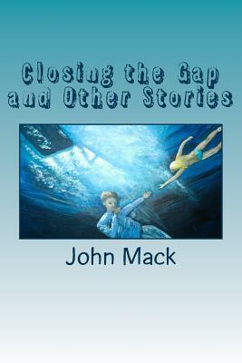 Closing the Gap and Other Stories by John Mack
