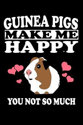 Guinea Pigs Make Me Happy You Not So Much: Animal Nature Collection by Marko Marcus