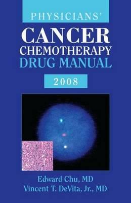 Physicians' Cancer Chemotherapy Drug Manual 2008 by Edward Chu