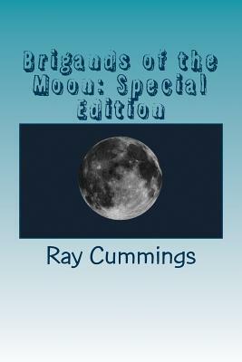 Brigands of the Moon: Special Edition by Ray Cummings