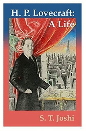 H.P. Lovecraft: A Life by S.T. Joshi